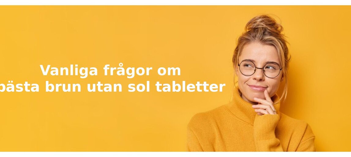 Vanliga frågor om brun utan sol tabletter