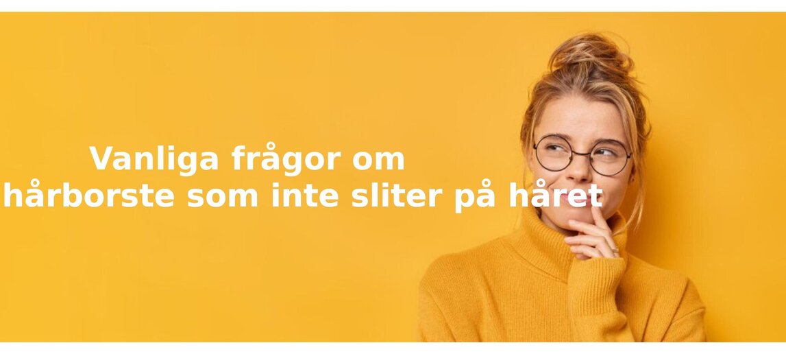 Vanliga frågor om hårborste som inte sliter på håret